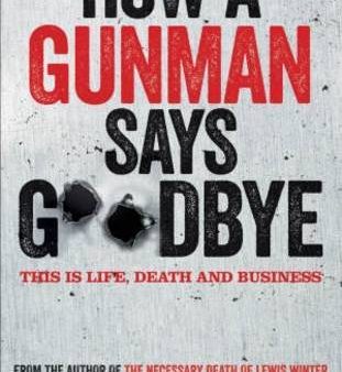 How A Gunman Says Goodbye (Glasgow Trilogy, Bk. 2) Supply