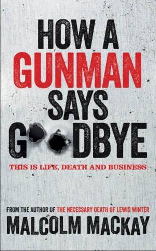 How A Gunman Says Goodbye (Glasgow Trilogy, Bk. 2) Supply